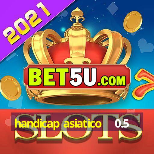 handicap asiatico + 0.5